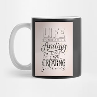 Life is about creating yourself Mug